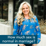 Episode 323 – How Much Sex is Normal in Marriage?