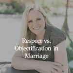 Episode 349 – Objectifying Your Spouse