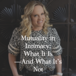 Episode 362 – Mutuality in the Sexual Relationship