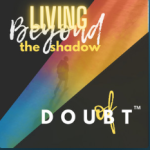 Living Beyond the Shadow of Doubt