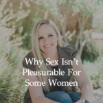 Episode 404 – Why Sex Isn’t Pleasurable For Some Women