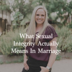 Episode 419 – Sexual Integrity: Becoming Whole